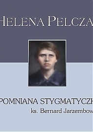 Helena Pelczar - Zapomniana stygmatyczka