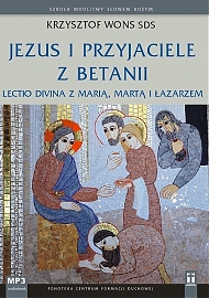 Jezus i przyjaciele z Betanii. Lectio divina z Marią, Martą i Łazarzem 