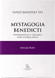 Mystagogia Benedicti. Wprowadzenie w tajemnice roku Liturgicznego. Tom 4 - Wielki Post