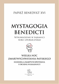 Mystagogia Benedicti. Wprowadzenie w tajemnice roku liturgicznego. Tom 6 - WielkaNoc Zmartwychwstania, Oktawa i Niedziela Miłosierdzia. 