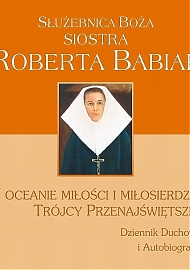 Służebnica Boża s. Roberta Babiak. W oceanie miłości i miłosierdzia Trójcy Przenajświętszej