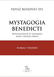 Mystagogia Benedicti. Wprowadzenie w tajemnice roku Liturgicznego. Tom 2 - Wielki Tydzień